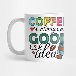 Coffee Is Always A Good Idea Mug